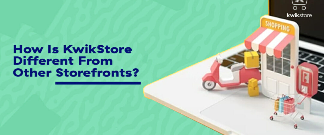 How Is KwikStore Different From Other Storefronts?   Kwik